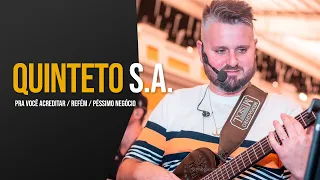 Pra Você Acreditar / Refém / Péssimo Negócio - Quinteto S.A. Ao Vivo (Cover)