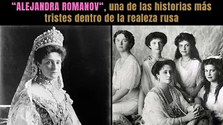 ALEJANDRA ROMANOV, the last Tsarina of Russia and her tragic end