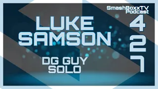 Luke Samson - SmashBoxxTV  Podcast #427 - DG Guy Solo