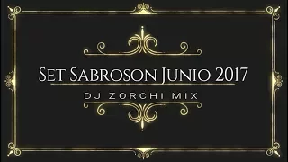 Set Sabroson Junio 2017 (DJ ZORCHI MIX)