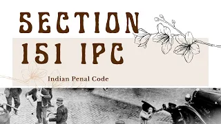 Section 151 | Indian Penal Code | Explained |