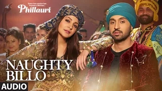 Phillauri : Naughty Billo Full Audio Song | Anushka Sharma,Diljit Dosanjh|Shashwat Sachdev |T-Series