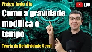 Como a gravidade deforma o tempo? | Relatividade Geral