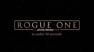 Star Wars: Rogue One in under 30 seconds