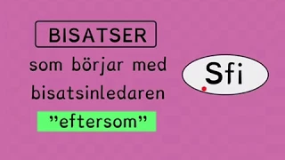 Bisatser - grammatik "eftersom" Sfi kurs c