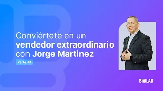 Conviértete en un vendedor extraordinario con  Jorge Martínez  Parte 1