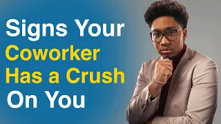 Signs Your Coworker has a Crush You