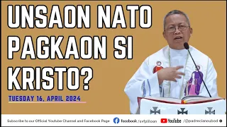 "Unsaon nato pagkaon si Kristo?"- 04/16/2024 Misa ni Fr. Ciano Ubod sa SVFP.