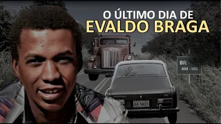 O ÚLTIMO DIA DE EVALDO BRAGA