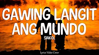 Gawing Langit Ang Mundo - Siakol (Lyrics Video)