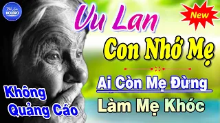 Vu Lan Con Nhớ Mẹ ►100 Bài Hát Về Cha Mẹ Rung Động Lòng Người ► Tuyển Chọn Toàn Bài Hay Năm #2024