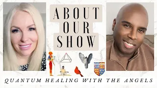 Quantum Healing with the Angels, The Podcast - About Our Show