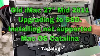 [Tagalog] Old iMac 27” mid 2011 upgrade to SSD and installing not supported MAC OS Catalina 4K