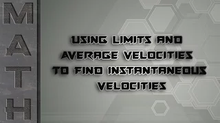 Using Limits and Average Velocities to Find Instantaneous Velocities