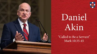 Daniel Akin | "Called to Be a Servant"