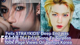 Felix STRAYKIDS' Deep End was Named The Only Song To Surpass 100k Page Views On Genius Korea