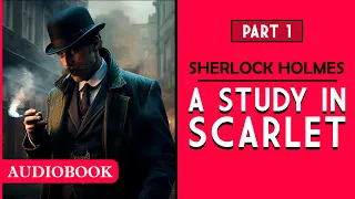 A Study In Scarlet: A Sherlock Holmes' Story - Part 1 [AUDIOBOOK]