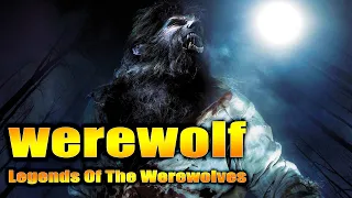 Werewolves - The Origin of Werewolf - Legends Of The Werewolves