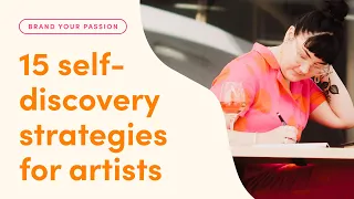 15 self-discovery strategies for artists: how to build a creative business that works for you