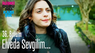 Elveda sevgilim! - İlişki Durumu Karışık 36. Bölüm