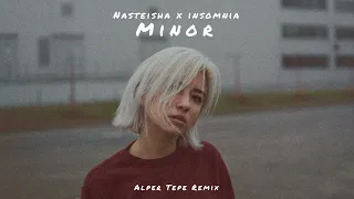 NASTEISHA X INSOMNIA - MINOR (Alper Tepe Remix)