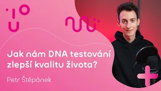 Jak nám DNA testování zlepší kvalitu života? | Petr Štěpánek