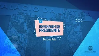 Homenagem Dia dos Pais do Presidente do Poder Judiciário