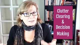 Decluttering and the Decision Making Process: How To Make It Easier