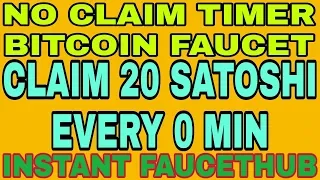 NO CLAIM TIMER BITCOIN FAUCET || CLAIM 20 SATOSHI EVERY 0 MIN || INSTANT FAUCETHUB