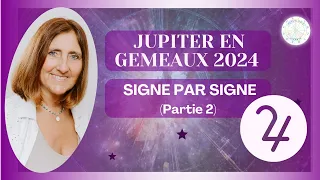 ASTROLOGIE : JUPITER (PARTIE 2), PLANETE BENEFIQUE DE L'EXPANSION EN GEMEAUX 2024 SIGNE PAR SIGNE