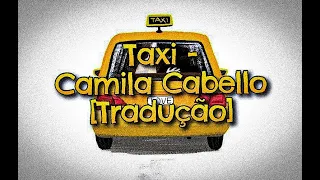 Taxi - Camila Cabello (tradução/legendado/letra)