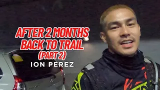 AFTER 2 MONTHS BACK TO TRAIL (PART 2) | Ion Perez