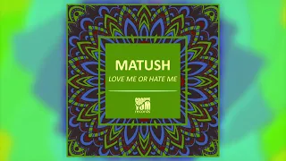 Matush - 'Love Me Or Hate Me'  (EDIT)