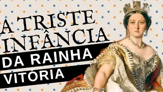 A TRISTE E REGRADA INFÂNCIA DA RAINHA VITÓRIA