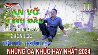 Liên Khúc Nhạc Sống✔️ Tan VỠ Tình Đầu ✔️ Hoàng Lâm