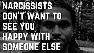 Narcissists dont want to see you happy with someone else