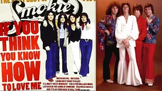 "If You Think You Know How to Love Me" 1975' "Smokie"