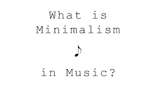 What is Minimalism in Music?