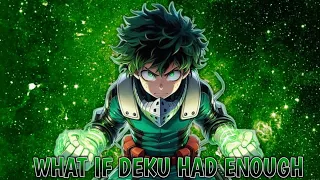 What If Deku Had Enough Part 1