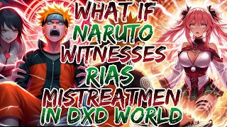 What if Naruto Witnesses Rias Mistreatmen in Dxd World ?Movie 1