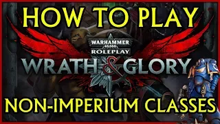 How to Play Wrath and Glory | Non Imperium Archetype Guide (Classes)