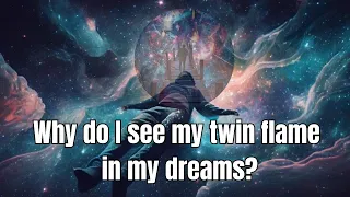 Why do I see my twin flame in my dreams?