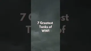 7 Greatest Tanks of WW1 #shorts #history