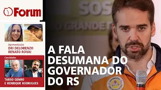 Leite reclama de doações | Pimenta comandará reconstrução RS | A nova fake news sobre o PL da Globo