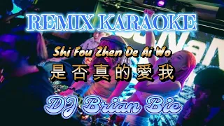 Remix Karaoke || No Vocal || Shi Fo Cen De Ai Wo-是否真的愛我 || Dj Brian Bie