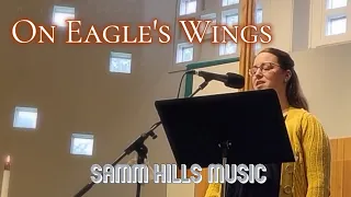 [LIVE Ver.] "On Eagle's Wings" arr. Mark Hayes (Voice & Piano) Samm Hills Music