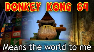 Donkey Kong 64 Means the World to Me