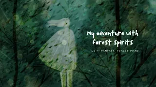 My adventure with forest spirits, Pat and the duck, lo-fi fantasy, forest piano ;-)