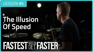 Fastest Way To Get Faster: The Illusion Of Speed - Drum Lesson