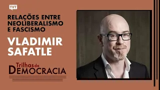 Relações entre neoliberalismo e fascismo | Vladimir Safatle no Trilhas da Democracia